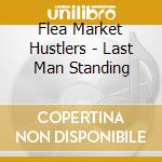 Flea Market Hustlers - Last Man Standing cd