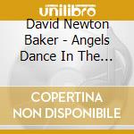 David Newton Baker - Angels Dance In The Afternoon cd musicale di David Newton Baker