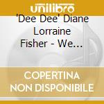 'Dee Dee' Diane Lorraine Fisher - We Aint Done Yet cd