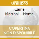 Carrie Marshall - Home cd musicale di Carrie Marshall