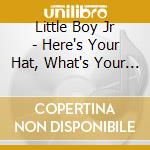 Little Boy Jr - Here's Your Hat, What's Your Hurry?