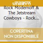 Rock Modernoff & The Jetstream Cowboys - Rock Modernoff & The Jetstream Cowboys cd