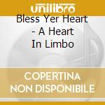 Bless Yer Heart - A Heart In Limbo cd