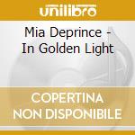 Mia Deprince - In Golden Light cd musicale di Mia Deprince