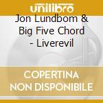 Jon Lundbom & Big Five Chord - Liverevil cd