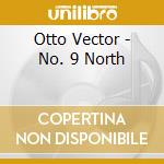Otto Vector - No. 9 North cd musicale di Otto Vector