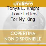 Tonya L. Knight - Love Letters For My King cd