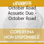 October Road Acoustic Duo - October Road cd