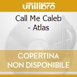 Call Me Caleb - Atlas cd