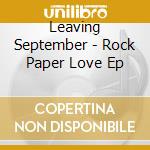 Leaving September - Rock Paper Love Ep cd musicale di Leaving September