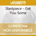 Slantpiece - Get You Some cd