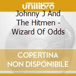Johnny J And The Hitmen - Wizard Of Odds cd