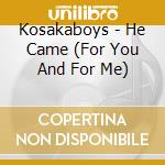 Kosakaboys - He Came (For You And For Me) cd