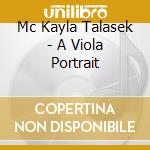 Mc Kayla Talasek - A Viola Portrait cd