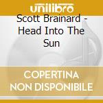 Scott Brainard - Head Into The Sun cd musicale di Scott Brainard