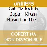 Cat Matlock & Japa - Kirtan Music For The Sacred Journey To Motherhood cd