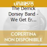 The Derrick Dorsey Band - We Get Er Done cd