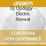 Dj Opdiggy - Electric Revival cd