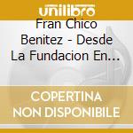 Fran Chico Benitez - Desde La Fundacion En Vivo cd