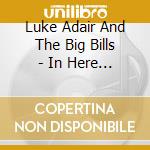 Luke Adair And The Big Bills - In Here On The Outside cd musicale di Luke Adair And The Big Bills