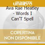 Ava Rae Heatley - Words I Can'T Spell cd