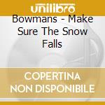 Bowmans - Make Sure The Snow Falls cd musicale di Bowmans