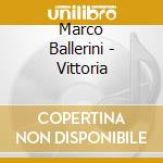Marco Ballerini - Vittoria cd