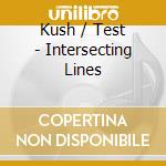 Kush / Test - Intersecting Lines cd