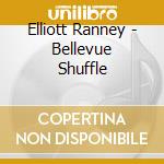 Elliott Ranney - Bellevue Shuffle cd musicale di Elliott Ranney