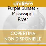 Purple Sunset - Mississippi River cd musicale di Purple Sunset