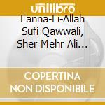 Fanna-Fi-Allah Sufi Qawwali, Sher Mehr Ali & Rizwan Muazzam - Dayar-E-Ishq: Abode Of Divine Love cd