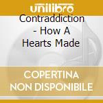 Contraddiction - How A Hearts Made cd