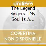 The Legend Singers - My Soul Is A Witness cd musicale di The Legend Singers
