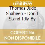 Thomas Jude Shaheen - Don'T Stand Idly By cd