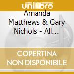 Amanda Matthews & Gary Nichols - All I Came Here To Be cd