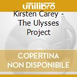 Kirsten Carey - The Ulysses Project cd musicale di Kirsten Carey