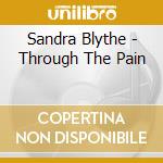 Sandra Blythe - Through The Pain cd musicale di Sandra Blythe