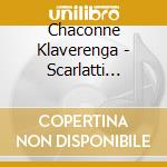 Chaconne Klaverenga - Scarlatti Regondi Bach cd