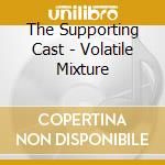 The Supporting Cast - Volatile Mixture cd musicale di The Supporting Cast