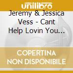 Jeremy & Jessica Vess - Cant Help Lovin You Snug Records Live cd