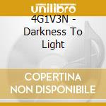 4G1V3N - Darkness To Light cd