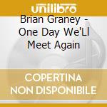 Brian Graney - One Day We'Ll Meet Again cd