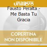 Fausto Peralta - Me Basta Tu Gracia cd musicale di Fausto Peralta