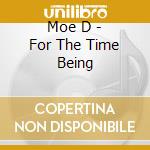 Moe D - For The Time Being cd