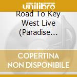 Road To Key West Live (Paradise Charitable - The Road To Key West Live (The Paradise Charitable cd musicale di Road To Key West Live ( Paradise Charitable