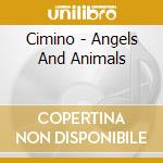 Cimino - Angels And Animals cd
