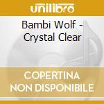 Bambi Wolf - Crystal Clear cd musicale di Bambi Wolf