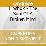 Lipshok - The Soul Of A Broken Mind