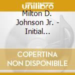 Milton D. Johnson Jr. - Initial Product cd