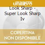 Look Sharp - Super Look Sharp Iv cd